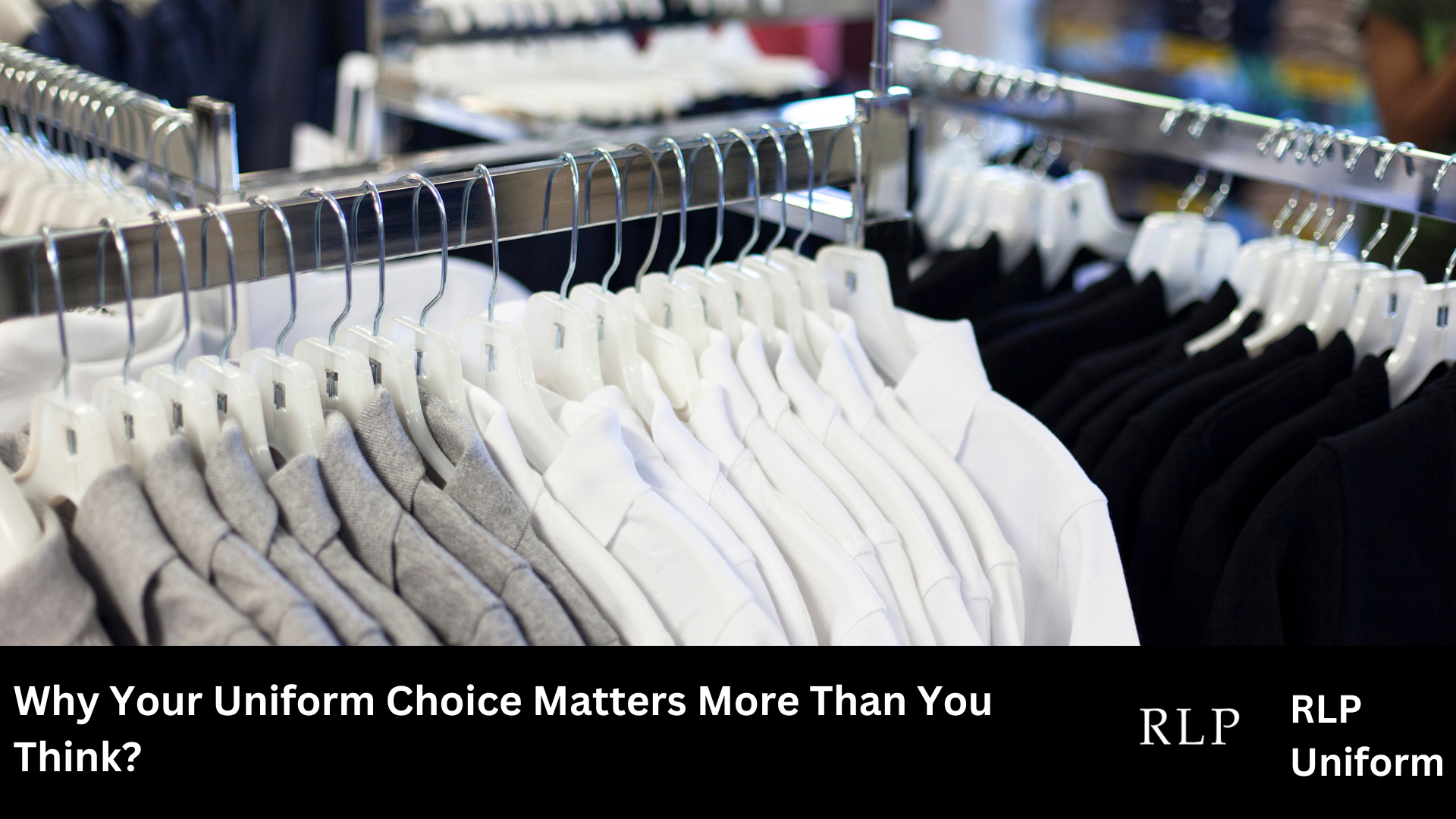Uniform Matters Why Your Uniform Choice Matters More Than You Think — RLP Uniform
